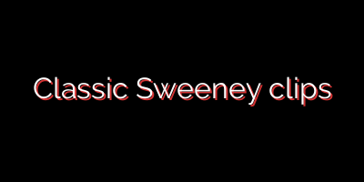 Classic Sweeney clips