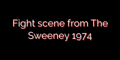 Fight scene from The Sweeney 1974