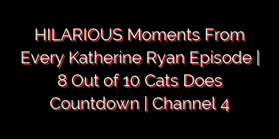 HILARIOUS Moments From Every Katherine Ryan Episode | 8 Out of 10 Cats Does Countdown | Channel 4