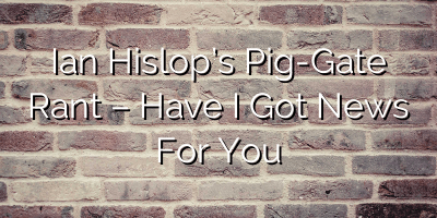 Ian Hislop’s Pig-Gate Rant – Have I Got News For You