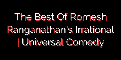The Best Of Romesh Ranganathan’s Irrational | Universal Comedy