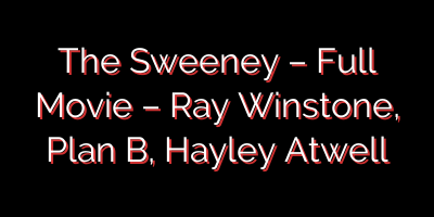 The Sweeney – Full Movie – Ray Winstone, Plan B, Hayley Atwell