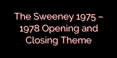 The Sweeney 1975 – 1978 Opening and Closing Theme