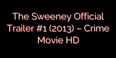 The Sweeney Official Trailer #1 (2013) – Crime Movie HD